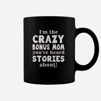 Stepmom Gifts Crazy Bonus Mom Heard Stories About Ladies Coffee Mug | Crazezy
