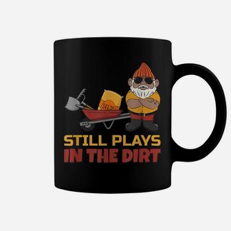 Still Plays In The Dirt - Funny Gnome Coffee Mug | Crazezy CA