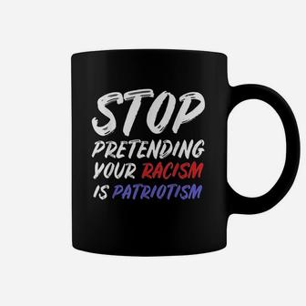 Stop Pretending Your Is Patriotism Coffee Mug | Crazezy