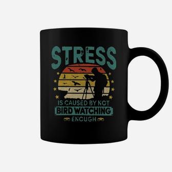 Stress Is Caused By Not Bird Watching Enough Coffee Mug - Monsterry AU