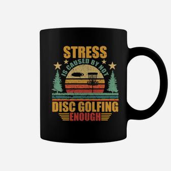 Stress Is Caused By Not Disc Golfing Enough Coffee Mug - Monsterry