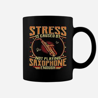 Stress Is Caused By Not Playing Saxophone Coffee Mug - Monsterry