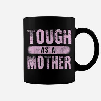 Strong Mama Cute Mother's Day Gift Tough As A Mother Mom Coffee Mug | Crazezy