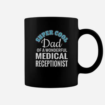 Super Cool Dad Of Medical Receptionist Funny Gift Coffee Mug | Crazezy CA