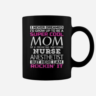 Super Cool Mom Of Nurse Anesthetist T Shirt Funny Gift Coffee Mug | Crazezy DE