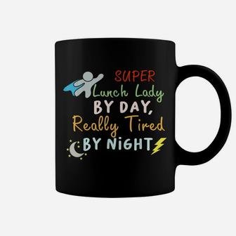 Super Lunch Lady By Day Tired By Night Funny Cafeteria Lady Coffee Mug | Crazezy CA