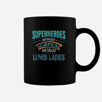 Superheroes Without Capes Are Called Lunch Ladies Coffee Mug | Crazezy