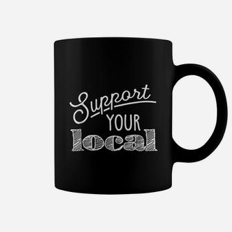 Support Your Local Coffee Mug | Crazezy
