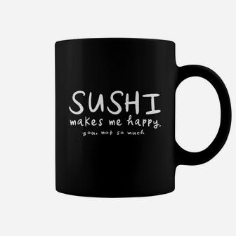Sushi Makes Me Happy You Not Much Funny Japanese Dish Gift Coffee Mug | Crazezy UK