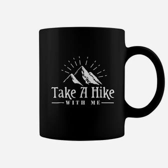 Take A Hike With Me Adventure Hiking Funny Camping Coffee Mug | Crazezy AU