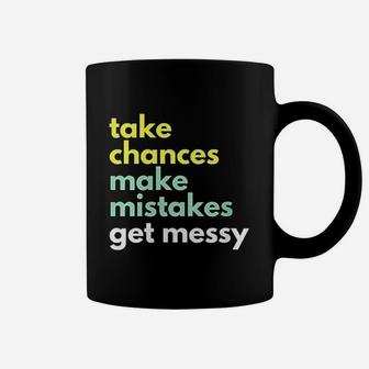 Take Chances Make Mistakes Get Messy Coffee Mug - Thegiftio UK