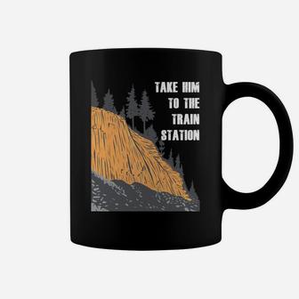 Take Him To The Train Station Coffee Mug | Crazezy