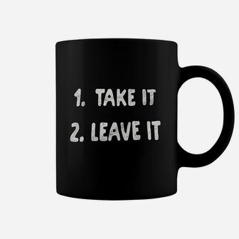 Take It Or Leave It Coffee Mug | Crazezy CA