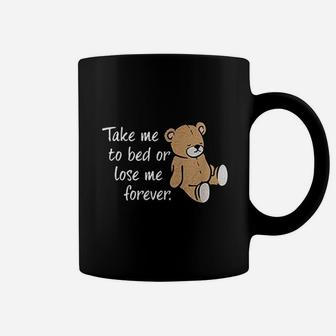 Take Me To Bed Or Lose Me Forever Coffee Mug | Crazezy