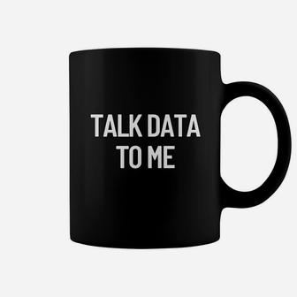 Talk Data To Me Coffee Mug | Crazezy DE