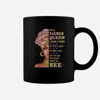 Taurus Zodiac Birthday Gift Taurus Queen I Have 3 Sides Coffee Mug | Crazezy CA
