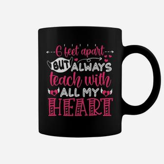 Teacher 6 Feet Apart But Always Teach All My Heart Coffee Mug - Monsterry