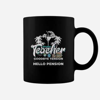 Teacher Goodbye Tension Hello Pension Coffee Mug | Crazezy