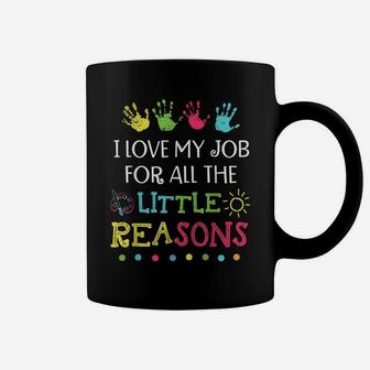 Teacher Shirt I Love My Job For All The Little Reasons Coffee Mug | Crazezy AU