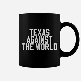 Texas Against The World - Texas Usa Coffee Mug | Crazezy