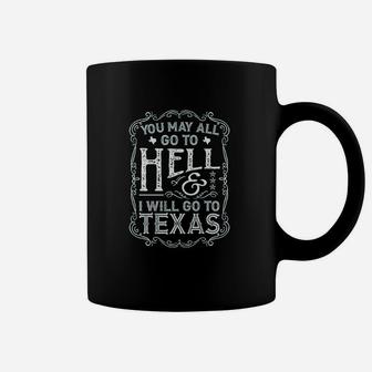 Texas You May All Go To Hell And I Will Go To Texas Coffee Mug - Thegiftio UK