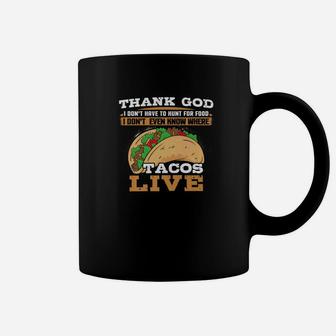 Thank God I Dont Hunt Food I Dont Know Where Tacos Live Premium Coffee Mug - Thegiftio