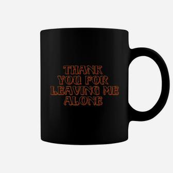 Thank You For Leaving Me Alone Coffee Mug | Crazezy UK