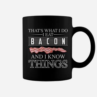 That Is What I Do I Eat Bacon And I Know Things Coffee Mug | Crazezy AU