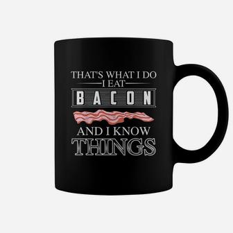 Thats What I Do I Eat Bacon And I Know Things Coffee Mug | Crazezy