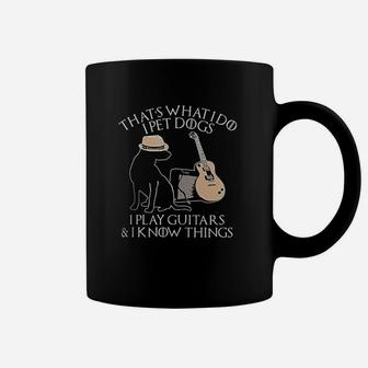 That's What I Do I Pet Dogs Play Guitar And I Know Things Coffee Mug | Crazezy CA