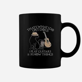Thats What I Do I Pet Dogs Play Guitar And I Know Things Gift Coffee Mug | Crazezy