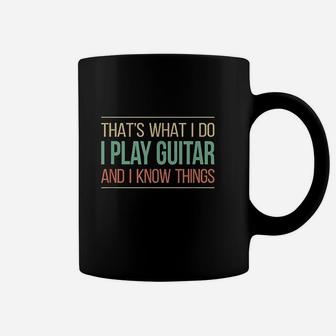 That's What I Do I Play Guitar & I Know Things Coffee Mug | Crazezy CA