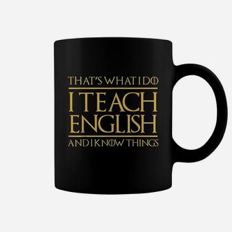 Thats What I Do I Teach English And I Know Things Teacher Coffee Mug | Crazezy