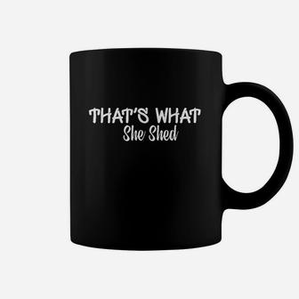 Thats What She Shed Coffee Mug | Crazezy DE