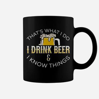Thats What We Do I Drink Beer Know Things Beer T-Shirt Coffee Mug | Crazezy
