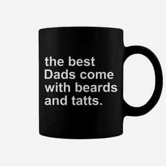 The Best Dads Come With Beards And Tatts Funny Father's Day Coffee Mug | Crazezy