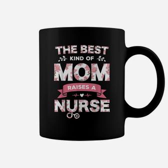 The Best Kind Of Mom Raises A Nurse Flower Funny Mothers Day Coffee Mug | Crazezy DE