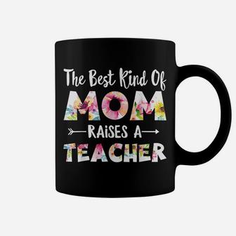 The Best Kind Of Mom Raises A Teacher Flower Gifts Coffee Mug | Crazezy
