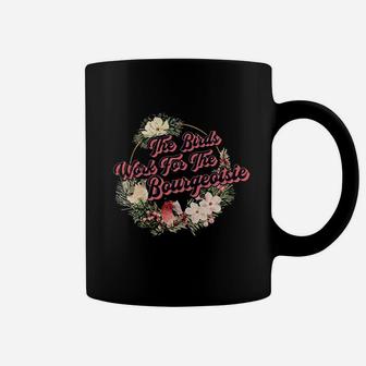 The Birds Work For The Bourgeoise All The Birds Are Dead Coffee Mug | Crazezy