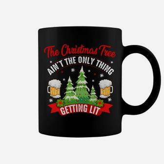 The Christmas Tree Aint The Only Thing Getting Lit Gift Sweatshirt Coffee Mug | Crazezy AU
