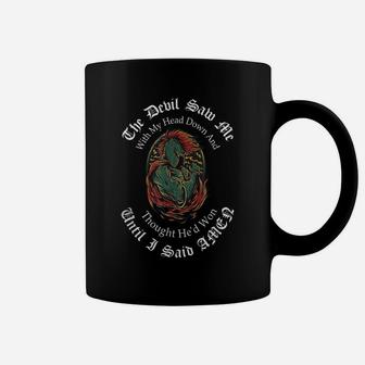 The Devil Saw Me With My Head Down Thought He'd Won T Shirt Coffee Mug | Crazezy