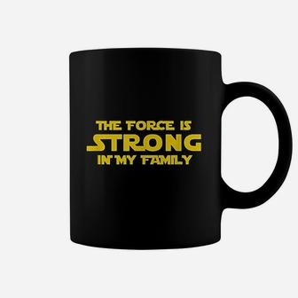 The Force Is Strong In My Family Coffee Mug | Crazezy AU
