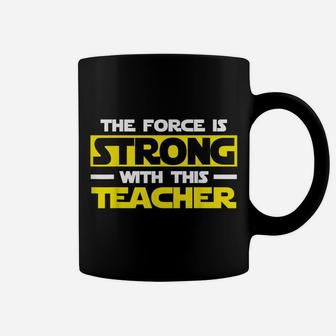 The Force Is Strong With This My Teacher Coffee Mug | Crazezy