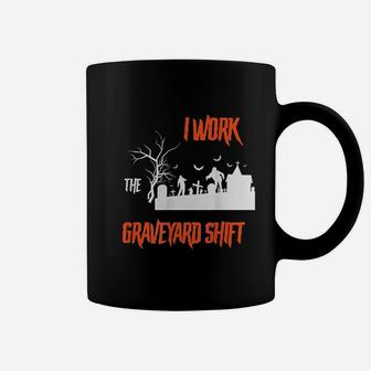 The Late Night Graveyard Shift Workers Coffee Mug | Crazezy