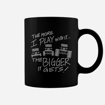 The More I Play With It The Bigger It Gets Coffee Mug | Crazezy