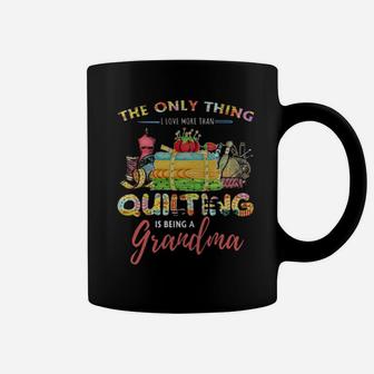 The Only Thing I Love More Than Quilting Is Being A Grandma Coffee Mug - Monsterry UK