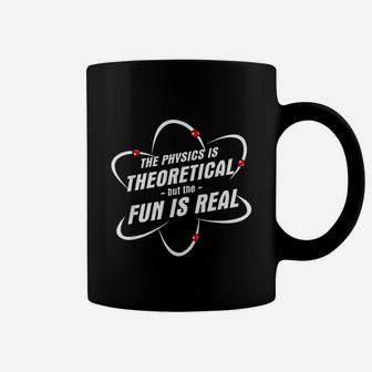 The Physics Is Theoretical The Fun Is Real Science Physicist Coffee Mug | Crazezy AU