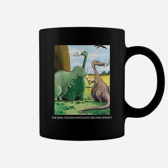 The Real Reason Dinosaurs Became Extinct Coffee Mug | Crazezy DE