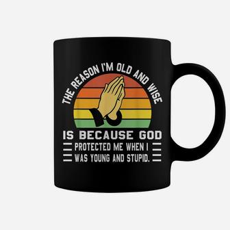 The Reason I'm Old And Wise Is Because God Protected Me Coffee Mug | Crazezy AU