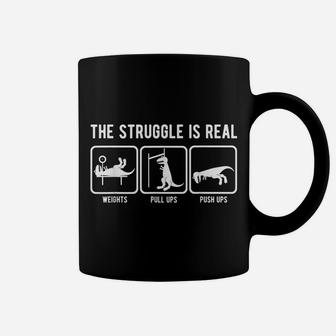 The Struggle Is Real Funny T-Rex Gym Workout T-Shirt Coffee Mug | Crazezy